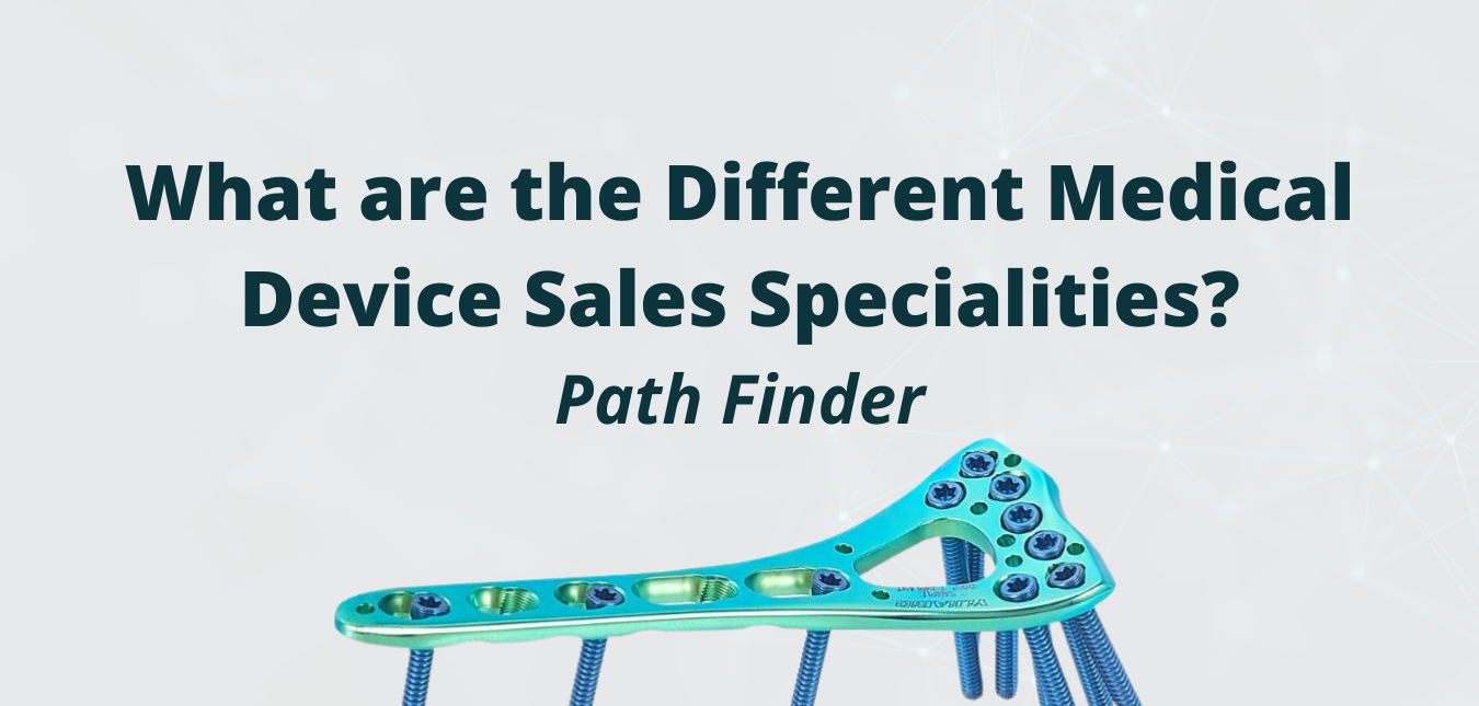 Path Finder: What are the Different Medical Device Sales Specialities?